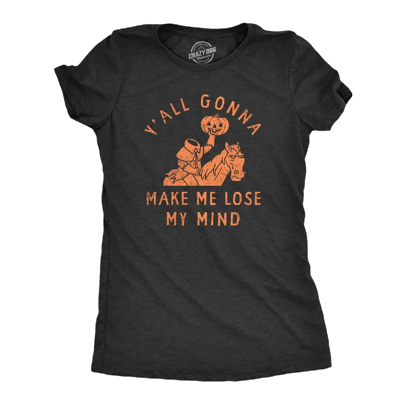 Yall Gonna Make Me Lose My Mind Women's T Shirt