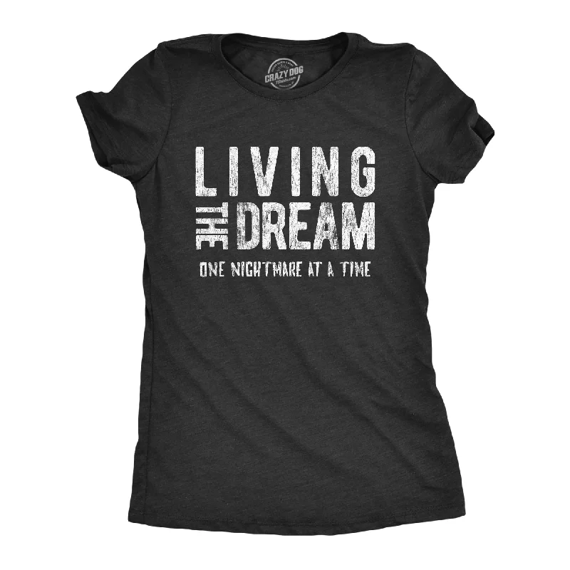 Living The Dream One Nightmare At A Time Women's T Shirt