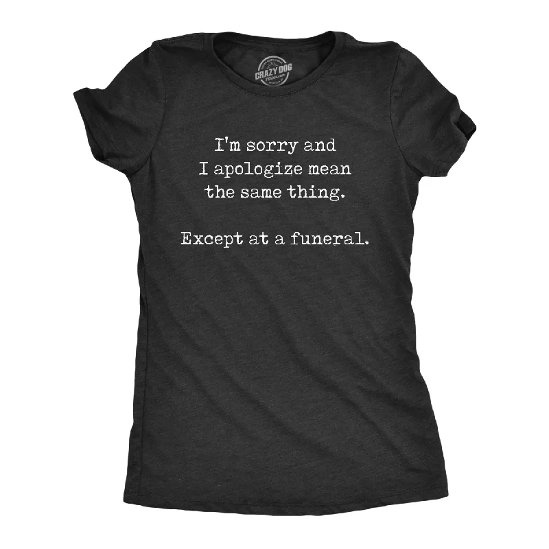 I'm Sorry And I Apologize At A Funeral Women's T Shirt