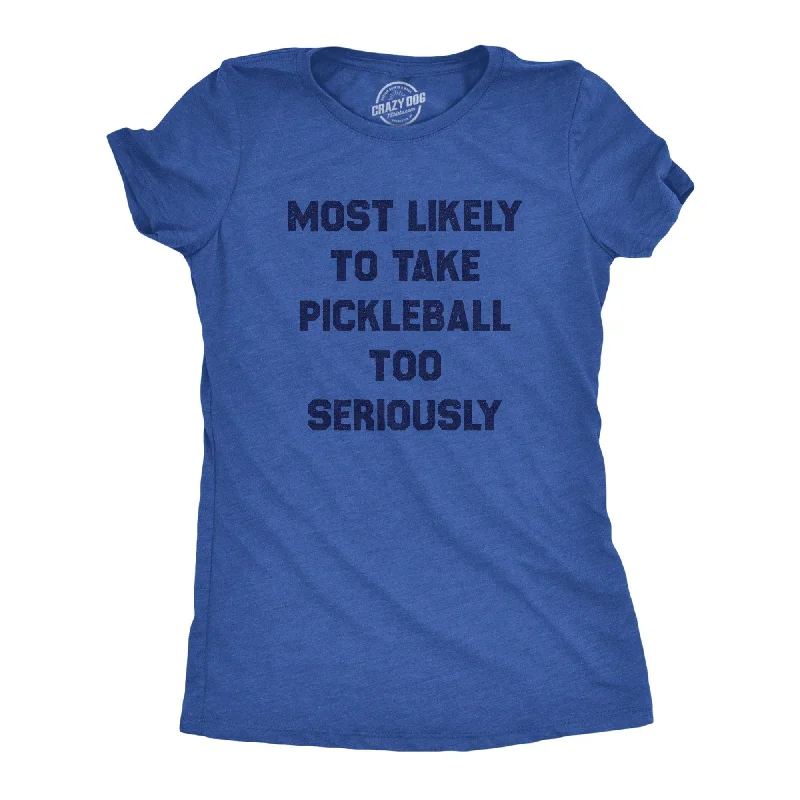 Most Likely To Take Pickleball Too Seriously Women's T Shirt